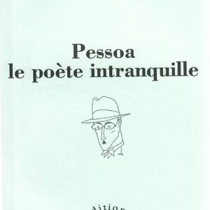 Pessoa le poète intranquille