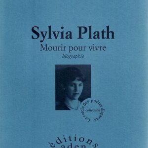 Sylvia Plath - Mourir pour vivre